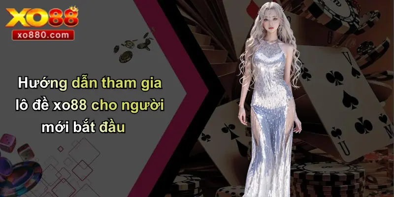 Hướng dẫn tham gia lô đề xo88 cho người mới bắt đầu