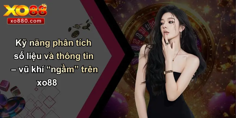 19 Mẹo Đánh Thắng Nhà Cái Trong Cá Độ: Tinh Hoa Chắt Lọc Từ XO88 3 Kỹ năng phân tích số liệu và thông tin – vũ khí “ngầm” trên xo88