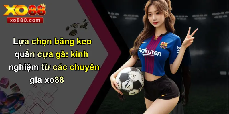 Băng Keo Quấn Cựa Gà: Bí Quyết Chiến Thắng Được Tiết Lộ Từ XO88 4 Lựa chọn băng keo quấn cựa gà: kinh nghiệm từ các chuyên gia xo88
