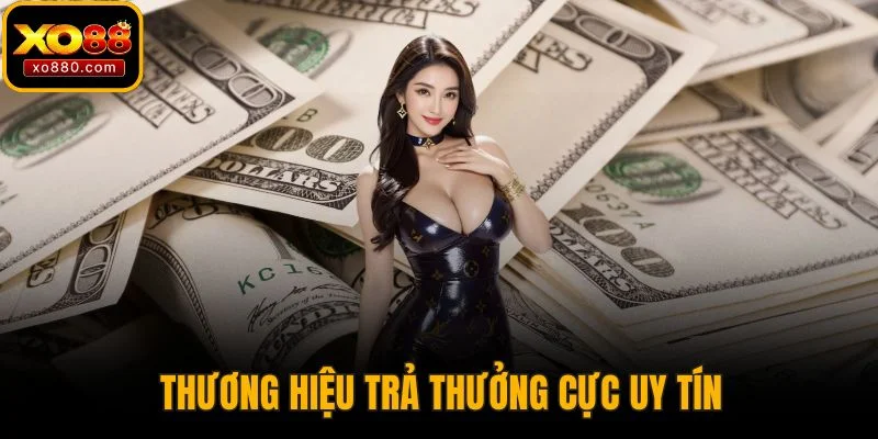 Thương hiệu trả thưởng cực uy tín